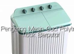 Pengering Mesin Cuci Polytron 1 Tabung Tidak Berputar